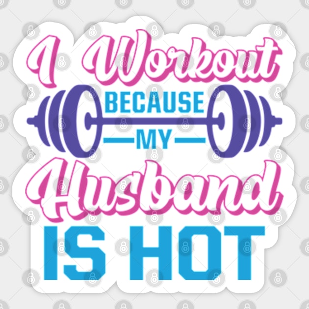 I Workout Because My Husband is Hot Sticker by RiseInspired